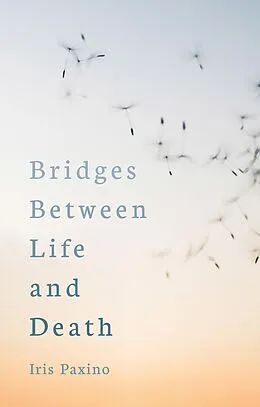 E-Book (epub) Bridges Between Life and Death von Iris Paxino