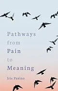 E-Book (epub) Pathways from Pain to Meaning von Iris Paxino