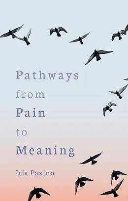 E-Book (epub) Pathways from Pain to Meaning von Iris Paxino