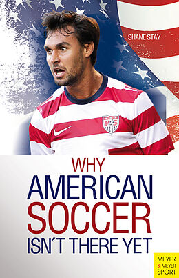 Couverture cartonnée Why American Soccer Isn't There Yet de Shane Stay