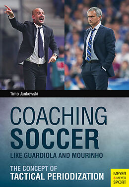 Kartonierter Einband Coaching Soccer Like Guardiola and Mourinho von Timo Jankowski