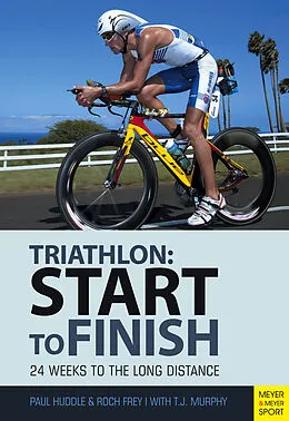 E-Book (epub) Triathlon: Start to Finish von Paul Huddle, Roch Frey, T.J. Murphy