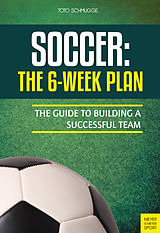 E-Book (epub) Soccer: The 6-Week Plan von Toto Schmugge