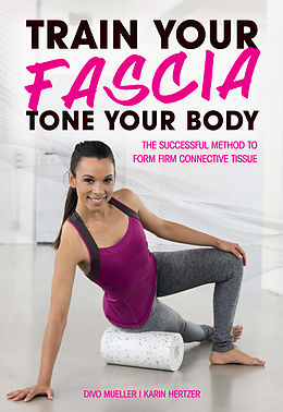 E-Book (epub) Train Your Fascia, Tone Your Body von Divo Mueller, Karin Hertzer