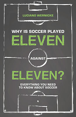 eBook (epub) Why Is Soccer Played Eleven Against Eleven? de Luciano Wernicke