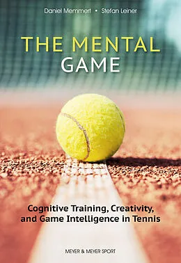 E-Book (epub) The Mental Game von Daniel Memmert, Stefan Leiner