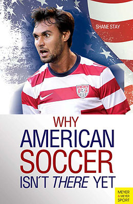 E-Book (pdf) Why American Soccer Isn't There Yet von Shane Stay