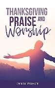 Couverture cartonnée Thanksgiving, Praise and Worship de Derek Prince