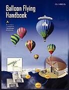 Kartonierter Einband Balloon Flying Handbook von Federal Aviation Administration, U. S. Department Of Transportation, Flight Standards Service