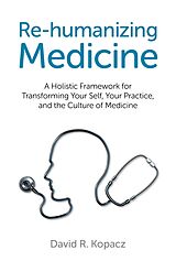 eBook (epub) Re-humanizing Medicine de David R. Kopacz