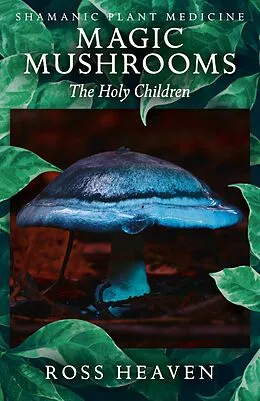 E-Book (epub) Shamanic Plant Medicine - Magic Mushrooms von Ross Heaven