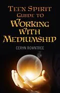 E-Book (epub) Teen Spirit Guide to Working with Mediumship von Ceryn Rowntree