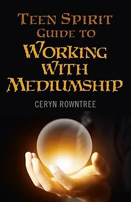 E-Book (epub) Teen Spirit Guide to Working with Mediumship von Ceryn Rowntree