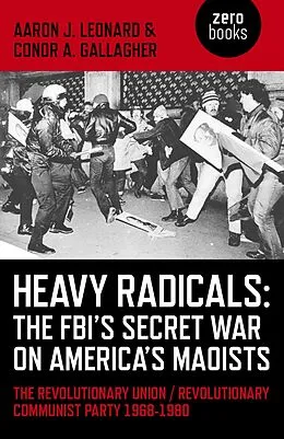 E-Book (epub) Heavy Radicals - The FBI's Secret War on America's Maoists von Aaron J. Leonard, Conor A. Gallagher