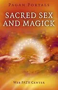 E-Book (epub) Pagan Portals - Sacred Sex and Magick von Web Path Center