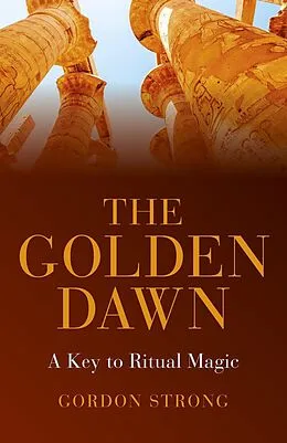 E-Book (epub) Golden Dawn - A Key to Ritual Magic von Gordon Strong