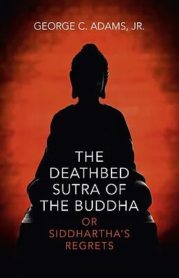 E-Book (epub) Deathbed Sutra of the Buddha von Jr. George C. Adams