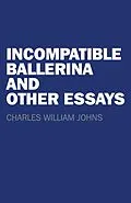 E-Book (epub) Incompatible Ballerina and Other Essays von Charles William Johns