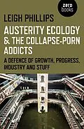 E-Book (epub) Austerity Ecology & the Collapse-Porn Addicts von Leigh Phillips