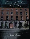 E-Book (epub) This Is Not Goodbye: Anna's Story von Fiona Dennis