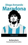 E-Book (epub) Diego Maradona: 1960 - 2020 von Harry Harris