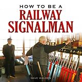 eBook (epub) How to be a Railway Signalman de Dave Walden