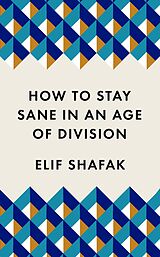 E-Book (epub) How to Stay Sane in an Age of Division von Elif Shafak