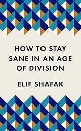 eBook (epub) How to Stay Sane in an Age of Division de Elif Shafak