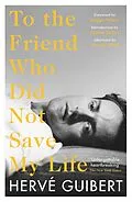 E-Book (epub) To the Friend Who Did Not Save My Life von Hervé Guibert