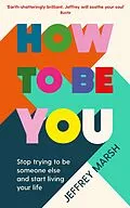 E-Book (epub) How to Be You von Jeffrey Marsh