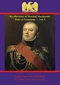 E-Book (epub) Recollections of Marshal Macdonald, Duke of Tarentum. - Vol. I von Duc de Tarente Marshal Etienne-Jacques-Joseph-Alexandre Macdonal
