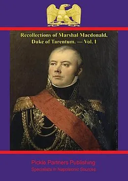 E-Book (epub) Recollections of Marshal Macdonald, Duke of Tarentum. - Vol. I von Duc de Tarente Marshal Etienne-Jacques-Joseph-Alexandre Macdonal