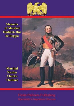 E-Book (epub) Memoirs of Marshal Oudinot, duc de Reggio von Duc de Reggio Marshal Nicolas Charles Oudinot