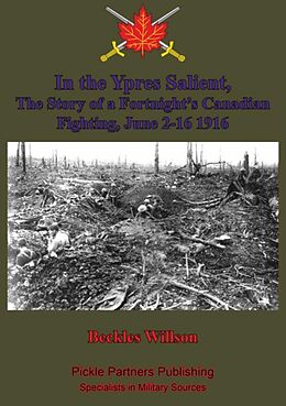 E-Book (epub) In the Ypres Salient, The Story of a Fortnight's Canadian Fighting, June 2-16 1916 [Illustrated Edition] von Beckles Willson