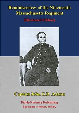 E-Book (epub) Reminiscences Of The Nineteenth Massachusetts Regiment. [Illustrated Edition] von Captain John G. B. Adams