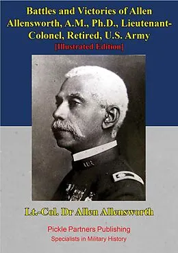 E-Book (epub) Battles And Victories Of Allen Allensworth, A.M., Ph.D., Lieutenant-Colonel, Retired, U.S. Army [Illustrated Edition] von Charles Alexander