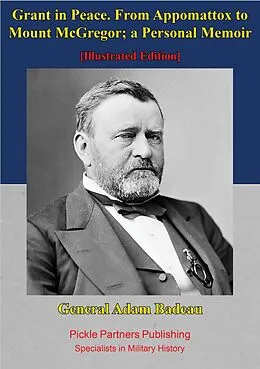 E-Book (epub) Grant In Peace. From Appomattox To Mount Mcgregor; A Personal Memoir von General Adam Badeau