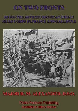 E-Book (epub) On Two Fronts - Being The Adventures Of An Indian Mule Corps In France And Gallipoli von Major Heber Maitland Alexander