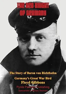 E-Book (epub) Red Knight Of Germany - The Story Of Baron Von Richthofen, Germany's Great War Bird [Illustrated Edition] von Floyd Gibbons