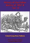 E-Book (epub) History Of The Indian Mutiny Of 1857-8 - Vol. IV [Illustrated Edition] von Colonel George Bruce Malleson