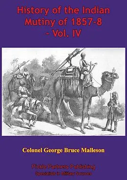 E-Book (epub) History Of The Indian Mutiny Of 1857-8 - Vol. IV [Illustrated Edition] von Colonel George Bruce Malleson