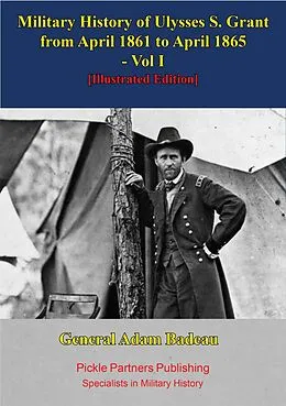 E-Book (epub) Military History Of Ulysses S. Grant From April 1861 To April 1865 Vol. I von General Adam Badeau