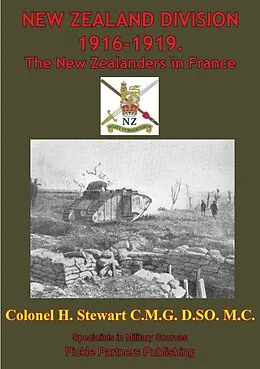 E-Book (epub) NEW ZEALAND DIVISION 1916-1919. The New Zealanders In France [Illustrated Edition] von Colonel H Stewart C. M. G. D. S. O. M. C.