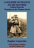 E-Book (epub) Soldier Of France To His Mother; Letters From The Trenches On The Western Front von Eugene-Emmanuel Lemercier