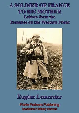 E-Book (epub) Soldier Of France To His Mother; Letters From The Trenches On The Western Front von Eugene-Emmanuel Lemercier