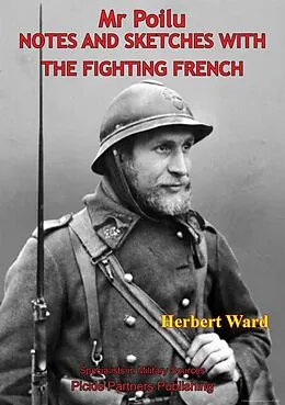 E-Book (epub) Mr. Poilu; Notes And Sketches With The Fighting French [Illustrated Edition] von Herbert Ward
