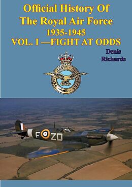 E-Book (epub) Official History of the Royal Air Force 1935-1945 - Vol. I -Fight at Odds [Illustrated Edition] von Denis Richards