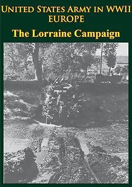 E-Book (epub) United States Army in WWII - Europe - the Lorraine Campaign von Charles B. Macdonald