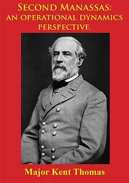 E-Book (epub) Second Manassas: An Operational Dynamics Perspective. [Illustrated Edition] von Major Kent Thomas