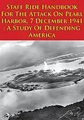 E-Book (epub) Staff Ride Handbook For The Attack On Pearl Harbor, 7 December 1941 : A Study Of Defending America [Illustrated Edition] von Lt. -Colonel Jeffrey J. Gudmens
